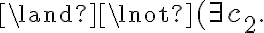 \land \lnot(\exists c_2.